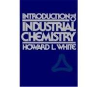 Introduction to Industrial Chemistry Howard L. White (Auteur)