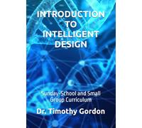 INTRODUCTION TO INTELLIGENT DESIGN: Sunday-School and Small Group Curriculum