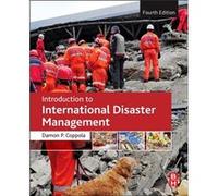 Introduction to International Disaster Management by Coppola & Damon Founder of Shoreline Risk LLC and a Partner with Bullock & Haddow LLC & Damon Coppola Coppola Damon Founder of Shoreline Risk LLC a