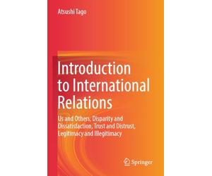 Introduction to International Relations: Us and Others, Disparity and Dissatisfaction, Trust and Distrust, Legitimacy and Illegitimacy