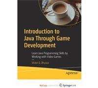 Introduction to Java Through Game Development Learn Java Programming Skills by Working with Video Games Introduction to Java Through Game Development Learn Java Programming Skills by Working with Vide