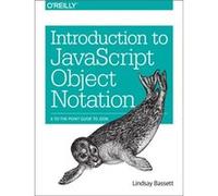 Introduction to JavaScript Object Notation by Lindsay Bassett Lindsay Bassett, (Auteur)