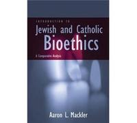 Introduction to Jewish and Catholic Bioethics by Aaron L. Mackler Aaron L. Mackler (Auteur)