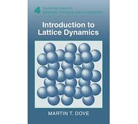 Martin T. Dove – Introduction to Lattice Dynamics – Cambridge Topics in Mineral Physics & Chemistry