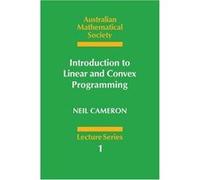 Introduction to Linear and Convex Programming, Australian Mathematical Society Lecture Series, Vol 1 Neil Cameron (Auteur)