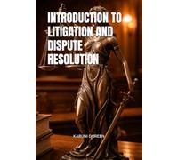 INTRODUCTION TO LITIGATION AND DISPUTE RESOLUTION