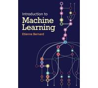Introduction To Machine Learning by Etienne Bernard Etienne Bernard (Auteur)