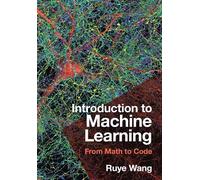Introduction to Machine Learning: From Math to Code