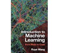 Introduction to Machine Learning: From Math to Code – Cambridge University Press