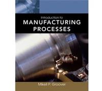 Introduction to Manufacturing Processes by Groover & Mikell P. Lehigh University & Bethlehem & PA Mikell P Groover (Auteur)