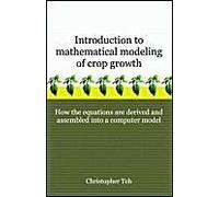 Introduction To Mathematical Modeling Of Crop Growth: How The Equations Are Derived And Assembled Into A Computer Program