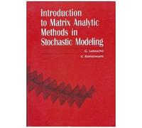 Introduction To Matrix Analytic Methods In Stochastic Modeling