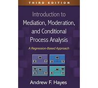 Introduction to Mediation, Moderation, and Conditional Process Analysis: A Regression-Based Approach