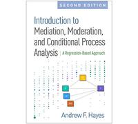 Introduction to Mediation, Moderation, and Conditional Process Analysis: A Regression-based Approach