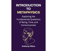 Introduction to Metaphysics: Exploring the Fundamental Questions of Being, Time, and Consciousness