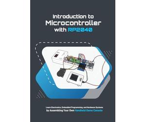 Introduction to Microcontroller with RP2040: Learn Electronics, Embedded Programming, and Hardware Systems