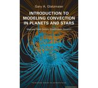Introduction To Modeling Convection In Planets And Stars