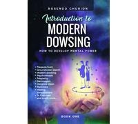 INTRODUCTION TO MODERN DOWSING: How to develop mental power