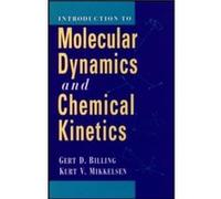 Introduction to Molecular Dynamics and Chemical Kinetics amp Advanced Molecular Dynamics and Chemical Kinetics 2 Volume Set by Mikkelsen Kurt V. Universit Gert D. Billing (Auteur)
