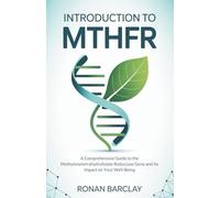 Introduction to MTHFR: A Comprehensive Guide to the Methylenetetrahydrofolate Reductase Gene and Its Impact on Your Well-Being