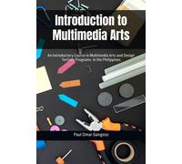 Introduction To Multimedia Arts: An Introductory Course In Multimedia Arts And Design