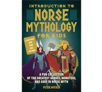 Introduction to Norse Mythology for Kids: A Fun Collection of the Greatest Heroes, Monsters, and Gods in Norse Myth
