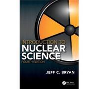 Introduction to Nuclear Science by Bryan & Jeff C. University of WisconsinLa Crosse & USA Bryan Jeff C. University of WisconsinLa Crosse USA (Auteur)
