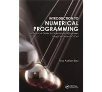 Introduction To Numerical Programming: A Practical Guide For Scientists And Engineers Using Python And C/C++ (Series In Computational Physics) (Hardcover) Titus A Beu, (Auteur)