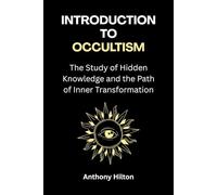 Introduction to Occultism: The Study of Hidden Knowledge and the Path of Inner Transformation