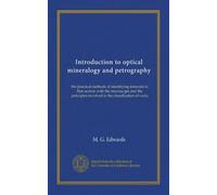 Introduction to optical mineralogy and petrography: the practical methods of identifying minerals in thin section with the microscope and the principles involved in the classification of rocks