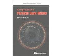 Introduction To Particle Dark Matter Stefano Univ Of California Profumo, Usa Santa Cruz (Auteur)