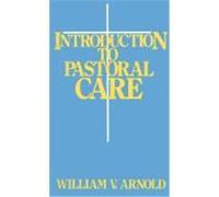 Introduction to Pastoral Care William V. Arnold (Auteur)