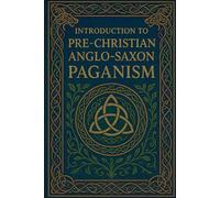 Introduction to Pre-Christian Anglo-Saxon Paganism