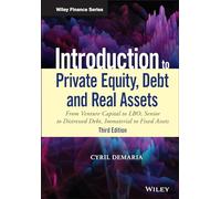 Introduction to Private Equity, Debt and Real Assets: From Venture Capital to LBO, Senior to Distressed Debt, Immaterial to Fixed Assets