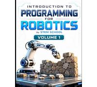 Introduction to Programming for Robotics Volume 1: Logic, Algorithms & Programming Systems for Beginners