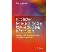 Introduction to Project Finance in Renewable Energy Infrastructure: Including Public-private Investments and Non-mature Markets