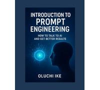 Introduction to Prompt Engineering: How to Talk to AI and Get Better Results