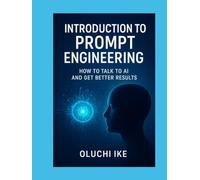 Introduction to Prompt Engineering: How to Talk to AI and Get Better Results
