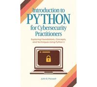 Introduction to Python for Cybersecurity Practitioners: Exploring Foundations, Concepts, and Techniques Using Python 3 - John Prewett - John Prewett - ebook (ePub) - Livre