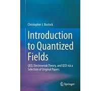 Introduction to Quantized Fields: Qed, Electroweak Theory, and Qcd Via a Selection of Original Papers