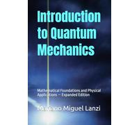 Introduction to Quantum Mechanics: Mathematical Foundations and Physical Applications - Expanded Edition