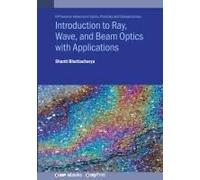 Introduction To Ray, Wave, And Beam Optics With Applications