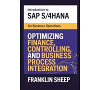 Introduction to SAP S/4HANA for Business Operations: Optimizing Finance, Controlling, and Business Process Integration