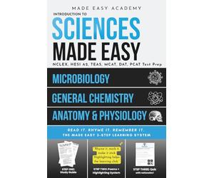 Introduction to Sciences Made Easy: General Chemistry, Anatomy & Physiology I, and Microbiology for Nursing, Medical, and Allied Health Students: NCLEX, HESI A2, TEAS, MCAT, DAT, PCAT