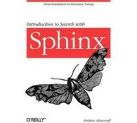 Introduction To Search With Sphinx: From Installation To Relevance Tuning (Paperback) Andrew Aksyonoff, (Auteur)