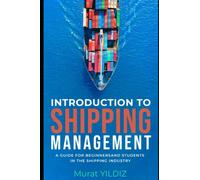 Introduction to Shipping Management: A Guide for Beginners and Students in The Shipping Industry