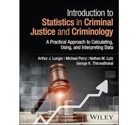 Introduction to Statistics in Criminal Justice and Criminology: A Practical Approach to Calculating, Using, and Interpreting Data