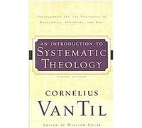 INTRODUCTION TO SYSTEMATIC THEOLOGY Cornelius Vantil (Auteur)