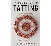 INTRODUCTION TO TATTING: DIY Needle and Shuttle Tatting for Beginners