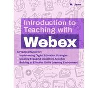 Introduction to Teaching with WebEx by M. Jane M. Jane (Auteur)